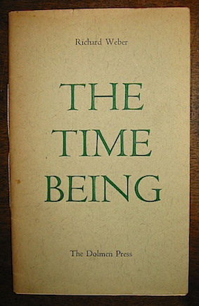 Richard Weber The time being. A poem in three parts... 1957 Dublin The Dolmen Press